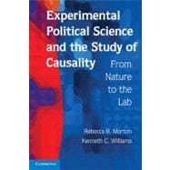 Experimental Political Science and the Study of Causality: From Nature to the Lab