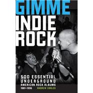 Gimme Indie Rock 500 Essential American Underground Rock Albums 1981-1996