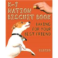 K-9 Nation Biscuit Book : Baking for Your Best Friend
