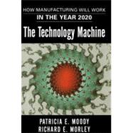 The Technology Machine How Manufacturing Will Work in the Year 2020
