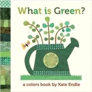 What Is Green? A Colors Book by Kate Endle