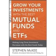 Grow Your Investments with the Best Mutual Funds and ETF’s: Making Long-Term Investment Decisions with the Best Funds Today