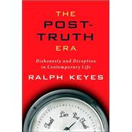 The Post-Truth Era Dishonesty and Deception in Contemporary Life