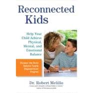 Reconnected Kids : Help Your Child Achieve Physical, Mental, and Emotional Balance