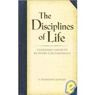 The Disciplines of Life: Choosing Growth in Every Circumstance