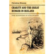 Charity and the Great Hunger in Ireland The Kindness of Strangers