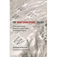 The Arab Shakespeare Trilogy The Al-Hamlet Summit; Richard III, an Arab Tragedy; The Speaker’s Progress