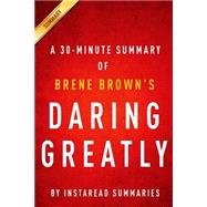 Daring Greatly by Brene Brown: A 30-minute Summary & Analysis