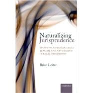 Naturalizing Jurisprudence Essays on American Legal Realism and Naturalism in Legal Philosophy