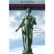Women and Power in Argentine Literature : Stories, Interviews, and Critical Essays,9780292716490