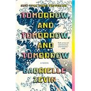 Tomorrow, and Tomorrow, and Tomorrow: A Novel