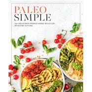 Paleo Simple 150 Delicious Whole Food Meals for Healthy Living