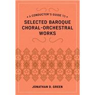 A Conductor's Guide to Selected Baroque Choral-orchestral Works