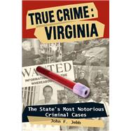True Crime: Virginia The State's Most Notorious Criminal Cases