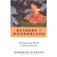 Readers In Wonderland The Liberating Worlds of Fantasy Fiction
