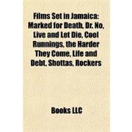 Films Set in Jamaic : Marked for Death, Dr. No, Live and Let Die, Cool Runnings, the Harder They Come, Life and Debt, Shottas, Rockers