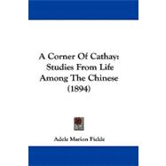 Corner of Cathay : Studies from Life among the Chinese (1894)