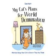My Cat's Plans for World Domination Hilarious Ways Your Cat is Cleverer Than You Think