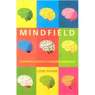 Mindfield How Brain Science is Changing Our World