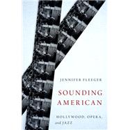 Sounding American Hollywood, Opera, and Jazz