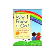 Why I Believe in God : And Other Reflections by Children