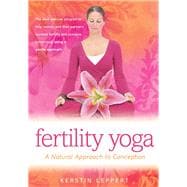 Fertility Yoga : A Natural Approach to Conception