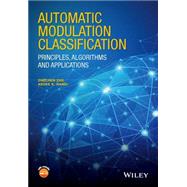 Automatic Modulation Classification Principles, Algorithms and Applications