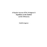 A Popular Account of Dr. Livingstone's Expedition to the Zambesi and Its Tributaries