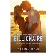 A Nanny for the Reclusive Billionaire (A Billionaire Popular Romance)