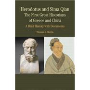 Herodotus and Sima Qian: The First Great Historians of Greece and China A Brief History with Documents