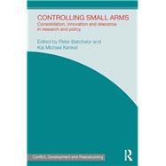 Controlling Small Arms: Consolidation, Innovation and Relevance in Research and Policy