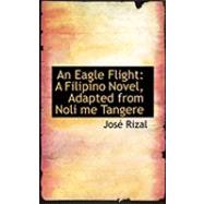 An Eagle Flight: A Filipino Novel, Adapted from Noli Me Tangere