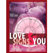 Love Signs and You : The Ultimate Astrological Guide to Love, Sex, and Relationships