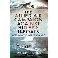 The Allied Air Campaign Against Hitler's U-boats