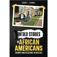 Untold Stories of African Americans Triumph and Resilience in Natchez