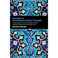 The State in Contemporary Islamic Thought A Historical Survey of the Major Muslim Political Thinkers of the Modern Era