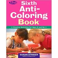 The Sixth Anti-Coloring Book Creative Activities for Ages 6 and Up