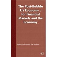 The Post-Bubble US Economy Implications for Financial Markets and the Economy