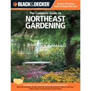Black & Decker The Complete Guide to Northeast Gardening Techniques for Growing Landscape & Garden Plants in Maine, New Hampshire, Vermont, New York, western Massachusetts, northern Connecticut, southern Quebec, New Brunswick & eastern Ontario