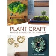 Plant Craft 30 Projects that Add Natural Style to Your Home