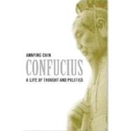 Confucius: A Life of Thought and Politics