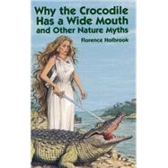 Why the Crocodile Has a Wide Mouth and Other Nature Myths