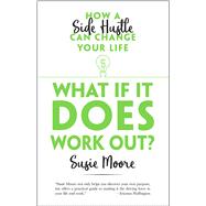 What If It Does Work Out? How a Side Hustle Can Change Your Life
