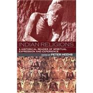 Indian Religions : A Historical Reader of Spiritual Expression and Experience
