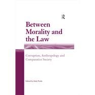 Between Morality and the Law: Corruption, Anthropology and Comparative Society