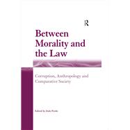 Between Morality and the Law: Corruption, Anthropology and Comparative Society