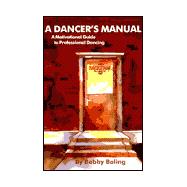 A Dancer's Manual: A Motivational Guide to Professional Dancing