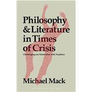 Philosophy and Literature in Times of Crisis Challenging our Infatuation with Numbers