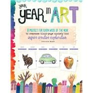 Your Year in Art A project for every week of the year to overcome blank-page anxiety and inspire creative exploration