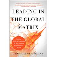 Leading in the Global Matrix Proven Skills and Strategies to Succeed in a Collaborative World